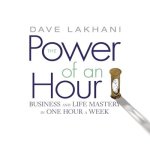 The Power of an Hour Lib/E: Business and Life Mastery in One Hour a Week