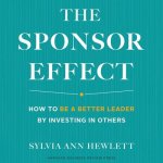 The Sponsor Effect: How to Be a Better Leader by Investing in Others