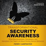 Transformational Security Awareness Lib/E: What Neuroscientists, Storytellers, and Marketers Can Teach Us about Driving Secure Behaviors