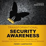 Transformational Security Awareness: What Neuroscientists, Storytellers, and Marketers Can Teach Us about Driving Secure Behaviors