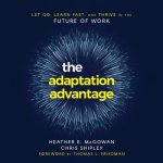 The Adaptation Advantage Lib/E: Let Go, Learn Fast, and Thrive in the Future of Work