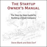 The Startup Owner's Manual Lib/E: The Step-By-Step Guide for Building a Great Company