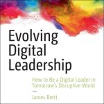 Evolving Digital Leadership Lib/E: How to Be a Digital Leader in Tomorrow's Disruptive World