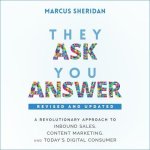 They Ask, You Answer Lib/E: A Revolutionary Approach to Inbound Sales, Content Marketing, and Today's Digital Consumer, Revised & Updated