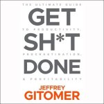 Get Sh*t Done Lib/E: The Ultimate Guide to Productivity, Procrastination, & Profitability