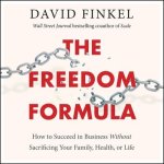 The Freedom Formula Lib/E: How to Succeed in Business Without Sacrificing Your Family, Health, or Life