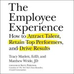 The Employee Experience Lib/E: How to Attract Talent, Retain Top Performers, and Drive Results