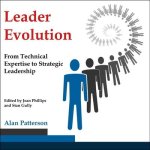 Leader Evolution Lib/E: From Technical Expertise to Strategic Leadership