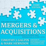 The Complete Guide to Mergers and Acquisitions Lib/E: Process Tools to Support M&A Integration at Every Level, 3rd Edition