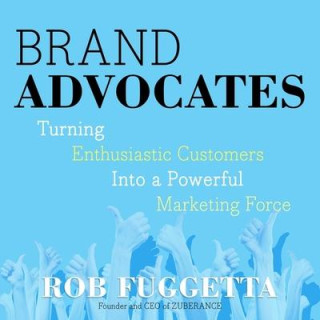 Brand Advocates Lib/E: Turning Enthusiastic Customers Into a Powerful Marketing Force