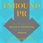 Inbound PR Lib/E: The PR Agency's Manual to Transforming Your Business with Inbound