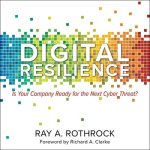 Digital Resilience: Is Your Company Ready for the Next Cyber Threat?