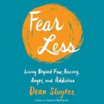 Fear Less Lib/E: Living Beyond Fear, Anxiety, Anger, and Addiction