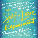 The Self-Love Experiment Lib/E: Fifteen Principles for Becoming More Kind, Compassionate, and Accepting of Yourself