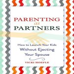 Parenting as Partners Lib/E: How to Launch Your Kids Without Ejecting Your Spouse