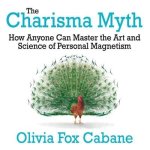 The Charisma Myth Lib/E: How Anyone Can Master the Art and Science of Personal Magnetism (Intl Ed)