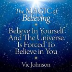 The Magic of Believing Lib/E: Believe in Yourself and the Universe Is Forced to Believe in You