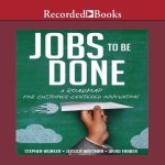 Jobs to Be Done Lib/E: A Roadmap for Customer-Centered Innovation