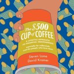 The $500 Cup Coffee Lib/E: A Lifestyle Approach to Financial Independence