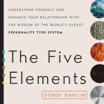 The Five Elements Lib/E: Understand Yourself and Enhance Your Relationships with the Wisdom of the World's Oldest Personality Type System