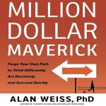 Million Dollar Maverick Lib/E: Forge Your Own Path to Think Differenly, ACT Decisively, and Succeed Quickly