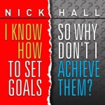 I Know How to Set Goals, So Why Don't I Achieve Them? Lib/E