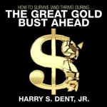 How to Survive (and Thrive) During the Great Gold Bust Ahead Lib/E
