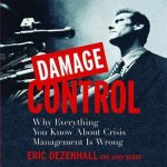 Damage Control Lib/E: Why Everything You Know about Crisis Management Is Wrong