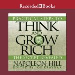 Practical Steps to Think and Grow Rich - The Secret Revealed Lib/E: Format for Busy People