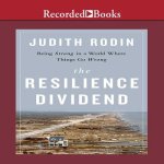 The Resilience Dividend: Being Strong in a World Where Things Go Wrong