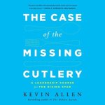 The Case the Missing Cutlery Lib/E: A Leadership Course for the Rising Star