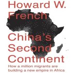 China's Second Continent: How a Million Migrants Are Building a New Empire in Africa