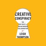 Creative Conspiracy Lib/E: The New Rules of Breakthrough Collaboration