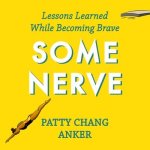 Some Nerve Lib/E: Lessons Learned While Becoming Brave