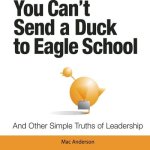 You Can't Send a Duck to Eagle School Lib/E: And Other Simple Truths of Leadership