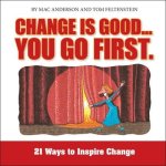 Change Is Good, You Go First Lib/E: 21 Ways to Inspire Change