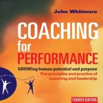Coaching for Performance: Growing Human Potential and Purpose--The Principles and Practice of Coaching and Leadership