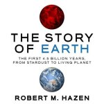 The Story Earth: The First 4.5 Billion Years, from Stardust to Living Planet