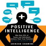 Positive Intelligence Lib/E: Why Only 20% of Teams and Individuals Achieve Their True Potential and How You Can Achieve Yours