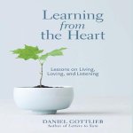 Learning from the Heart Lib/E: Lessons on Living, Loving, and Listening