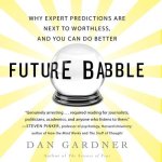 Future Babble Lib/E: Why Expert Predictions Fail - And Why We Believe Them Anyway