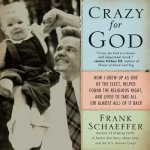 Crazy for God Lib/E: How I Grew Up as One of the Elect, Helped Found the Religious Right, and Lived to Take All (or Almost All) of It Back