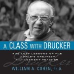 A Class with Drucker Lib/E: The Lost Lessons of the World's Greatest Management Teacher