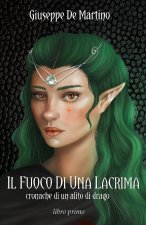 FUOCO DI UNA LACRIMA cronache di un alito di drago - libro primo