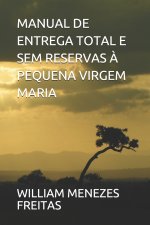 MANUAL DE ENTREGA TOTAL E SEM RESERVAS A PEQUENA VIRGEM MARIA