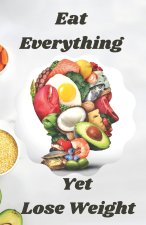 Eat Everything Yet Lose Weight