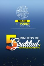 Poder de Los 5 Minutos de Gratitud Y Empoderamiento Personal .