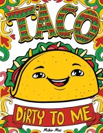 Taco Dirty to Me