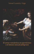 amor romantico es pernicioso y el deseo sexual peligroso