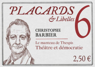 Placards & Libelles - Tome 6 Le manteau de Thespis. Théâtre et démocratie